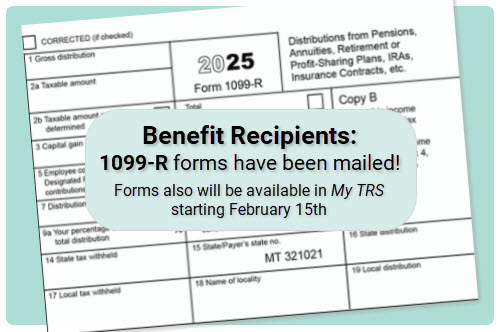 Benefit Recipients: 1099-R forms have been mailed! Forms also are available in My TRS starting February 15th January 31, 2026