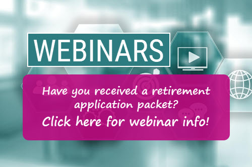 An image labeled Webinars. Did you receive a retirement application packet? Click here for webinar info!